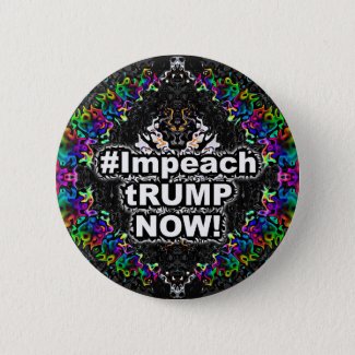 #Impeach tRUMP NOW! Button