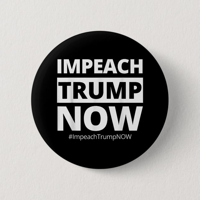 Impeach Trump Now Funny Trendy  Button (Front)
