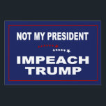 Impeach Trump Sign<br><div class="desc">Impeach Trump! Tell the world that Trump is not your president!</div>