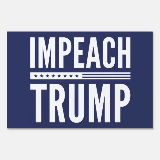 Impeach Trump Yard &amp; Lawn Signs | Zazzle