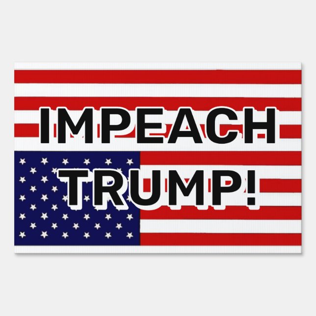 IMPEACH TRUMP! ( you may change the words ) Sign (Front)