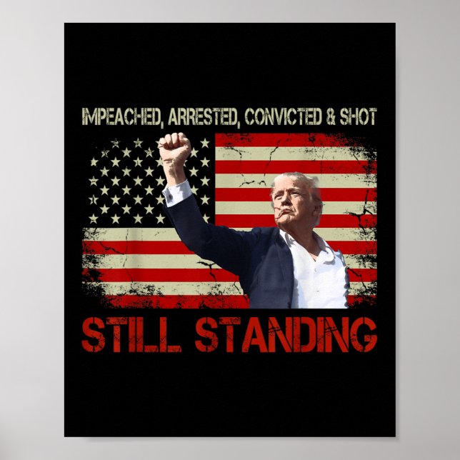 Impeached Arrested Convicted Shot Still Standing Poster (Front)