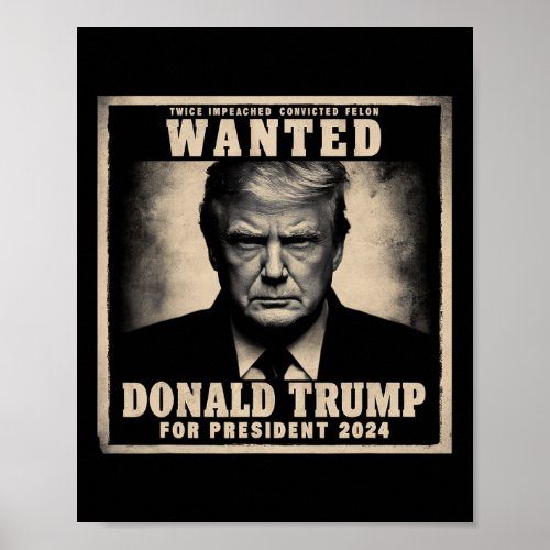 Impeached Convicted Felon Wanted Poster 2024 Elect