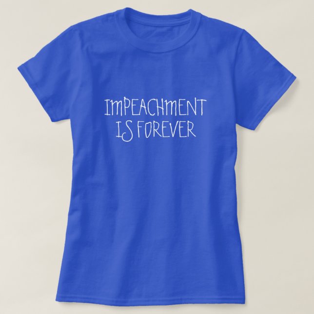 Impeachment is Forever T-Shirt (Design Front)