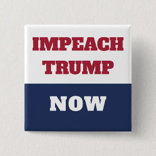 Impeachment Now Anti Trump Trumpism Button