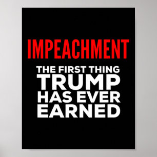 Impeachment The First Thing Trump Has Ever Earned Poster