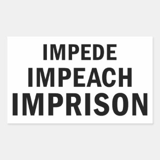 Impede, Impeach, Imprison Rectangular Sticker