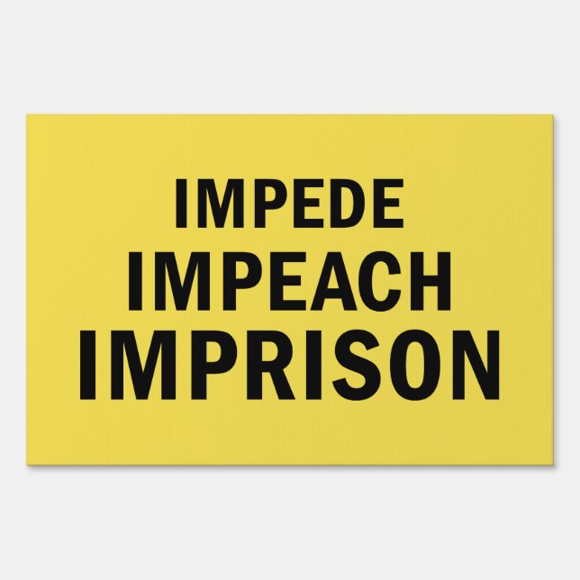 Impede, Impeach, Imprison Yard Sign (Front)