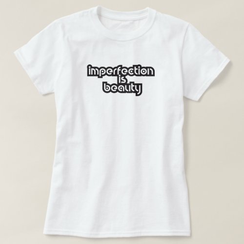 imperfection is beauty inspiring quote T_Shirt