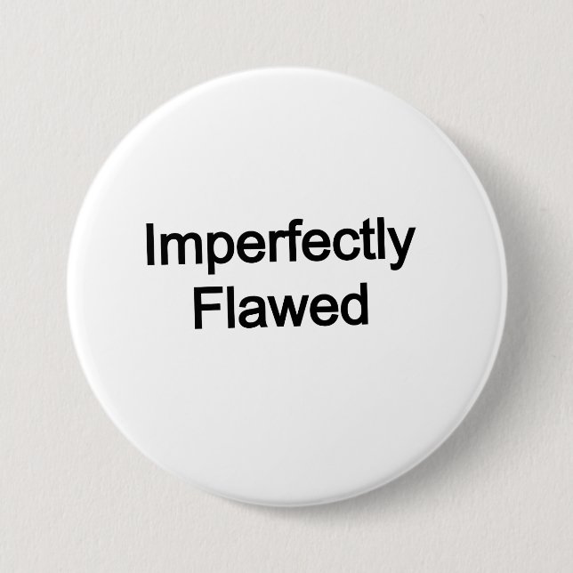 Imperfectly Flawed Button (Front)
