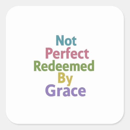 Imperfectly Human Redeemed by Gods Grace Square Sticker