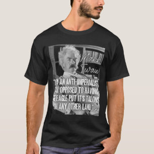 Imperialism Mark Twain Quote Anti War Quote Anti-w T-Shirt
