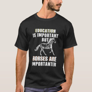 Important But Horses Are Importanter T-Shirt