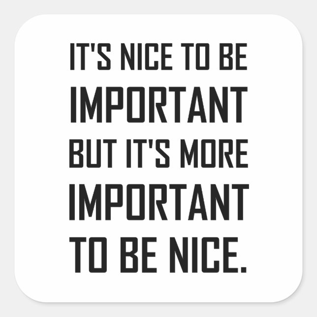 Important To Be Nice Quote Square Sticker (Front)