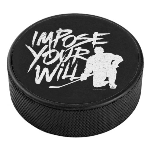 Impose Your Will hockey Hockey Puck