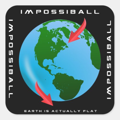 IMPOSSIBALL _ Earth is Actually Flat FE Designs Square Sticker