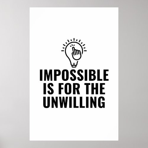 Impossible is for the unwilling poster