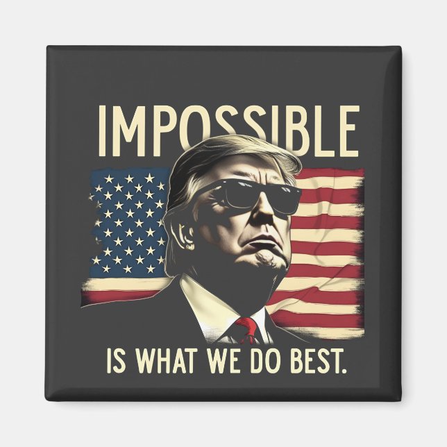 Impossible Is What We Do Best Trump 4th Of July  Magnet (Front)