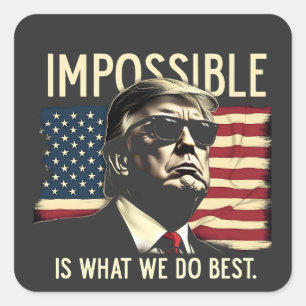 Impossible Is What We Do Best Trump 4th Of July Square Sticker
