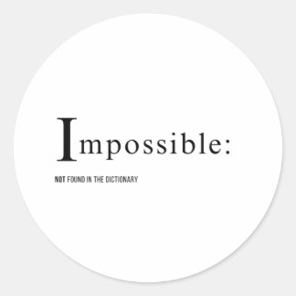 Impossible: not found in the dictionary design classic round sticker