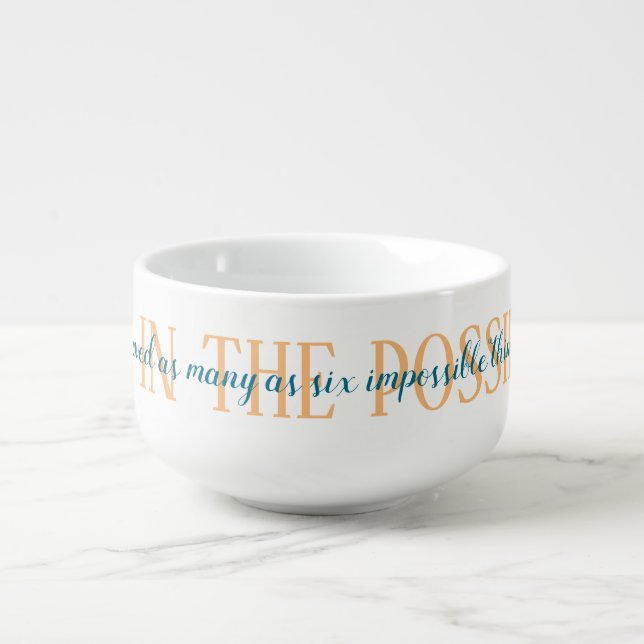 Impossible Things Believe the Possibilities Soup Mug (Front)