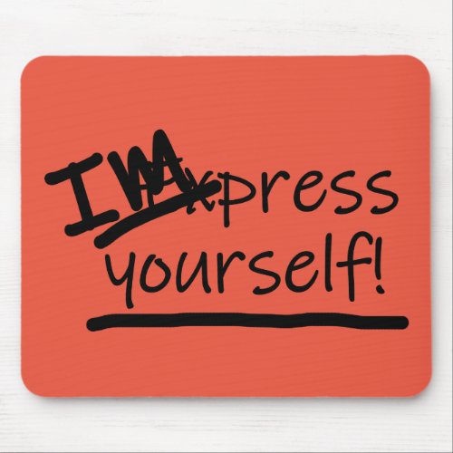 Impress Yourself Mouse Pad