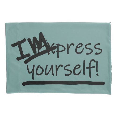 Impress Yourself Pillow Case