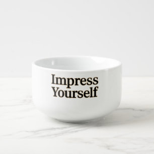 Impress Yourself  Soup Mug