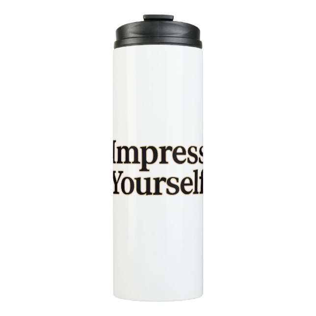 Impress Yourself  Thermal Tumbler (Front)