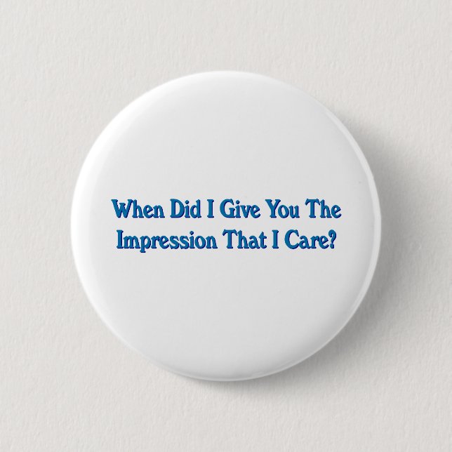Impression I Care Sarcastic Dark Humor Button (Front)