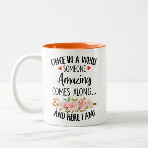 Impressive Once in a while someone amazing comes  Two_Tone Coffee Mug