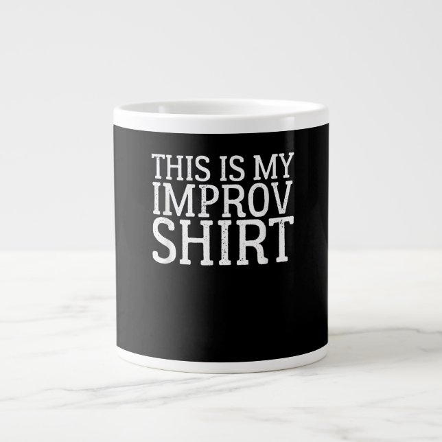 Improv Actress Comedy Acting This Is My Improv Giant Coffee Mug (Front)