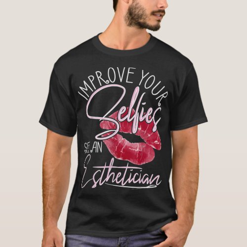 Improve Your Selfies See An Esthetician _ Beautici T_Shirt