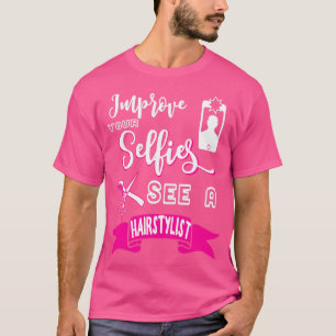 Improve your SelfieSee a hairstylist T-Shirt