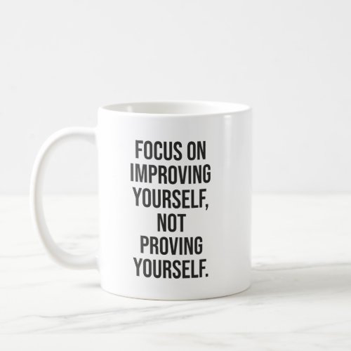 Improve Yourself vs Prove Yourself _ Success Motiv Coffee Mug