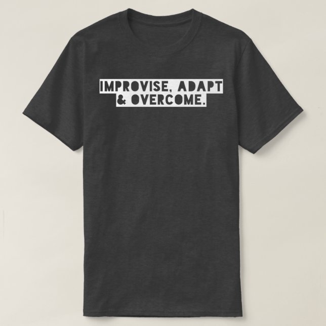 Improvise adapt amp overcome 1  T-Shirt (Design Front)