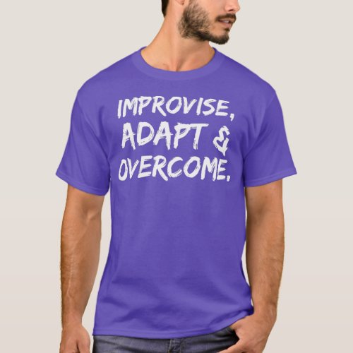 Improvise adapt amp overcome  T_Shirt