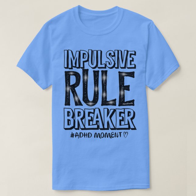 Impulsive Rule Breaker aka ADHD Attention Deficit  T-Shirt (Design Front)