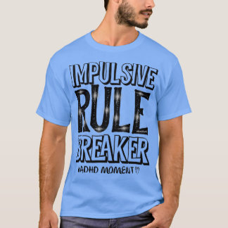 Impulsive Rule Breaker aka ADHD Attention Deficit T-Shirt