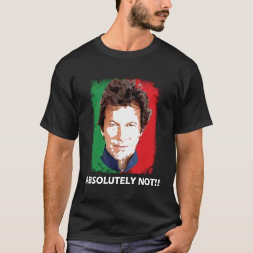 Imran Khan Absolutely Not Pti Pakistan Prime Minis T_Shirt