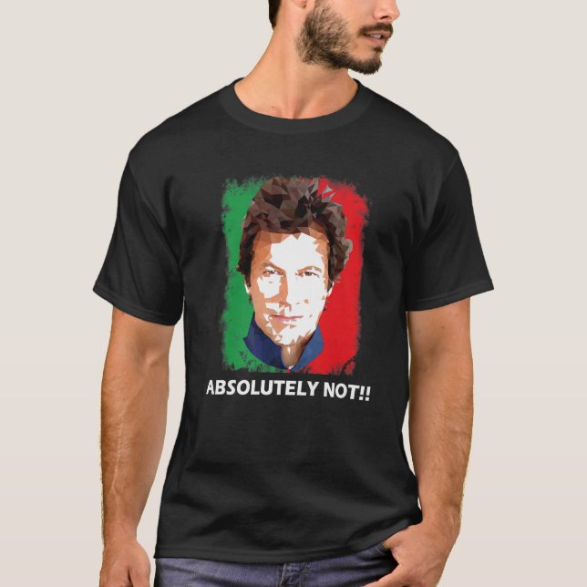 Imran Khan Absolutely Not PTI Pakistan Prime Minis T-Shirt (Front)