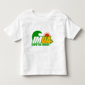 Imua...life Is Ono Toddler T-shirt by lifeisonotshirts at Zazzle