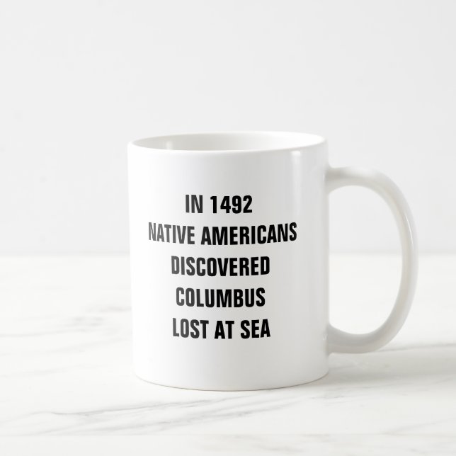 In 1492 Native Americans discovered Columbus lost Coffee Mug (Right)