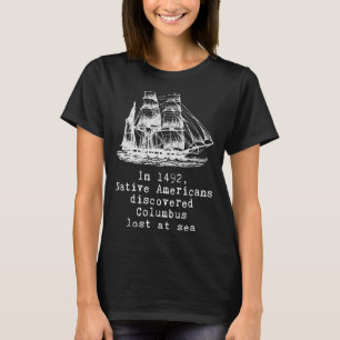 In 1492 Native Americans Discovered Columbus Lost T-Shirt
