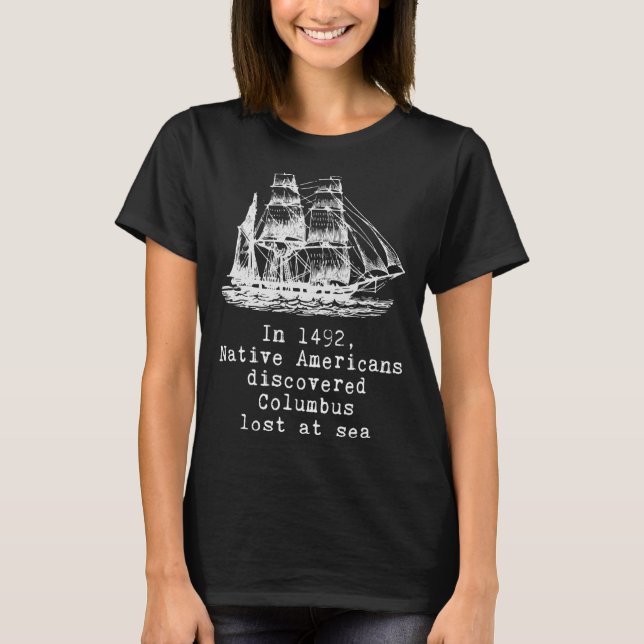 In 1492 Native Americans Discovered Columbus Lost T-Shirt (Front)