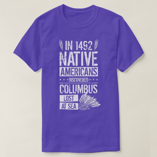 In 1492 Native Americans Discovered Columbus Lost  T-Shirt (Design Front)