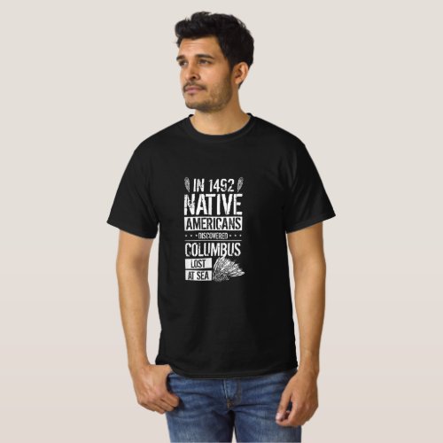 In 1492 Native Americans Discovered Columbus Lost  T_Shirt