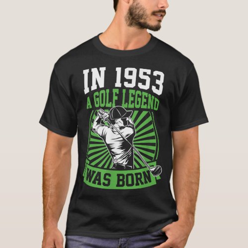 In 1953 A Golf Legend Was Born Golfing Themed Birt T_Shirt