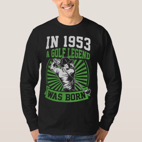 In 1953 A Golf Legend Was Born Golfing Themed Birt T_Shirt