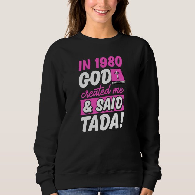 In 1980 God Created Me And Said Tada Christian Bir Sweatshirt (Front)